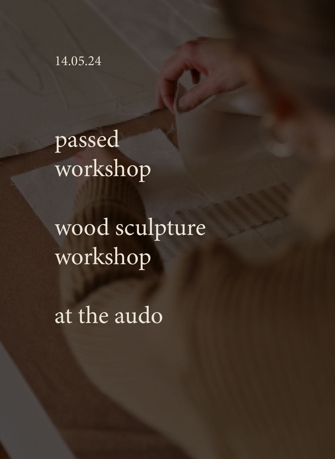 SOLD OUT wood sculpture workshop at the audo